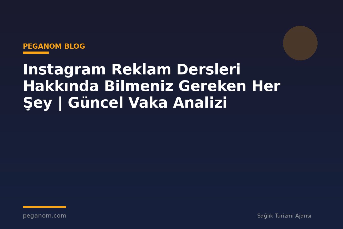 Instagram Reklam Dersleri Hakkında Bilmeniz Gereken Her Şey | Güncel Vaka Analizi