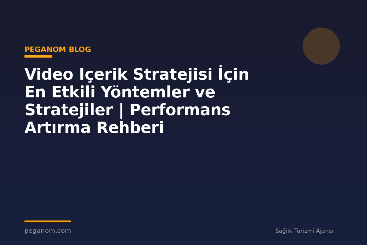 Video Içerik Stratejisi İçin En Etkili Yöntemler ve Stratejiler | Performans Artırma Rehberi