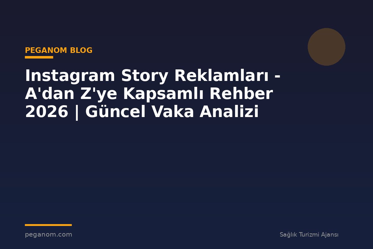 Instagram Story Reklamları - A'dan Z'ye Kapsamlı Rehber 2026 | Güncel Vaka Analizi