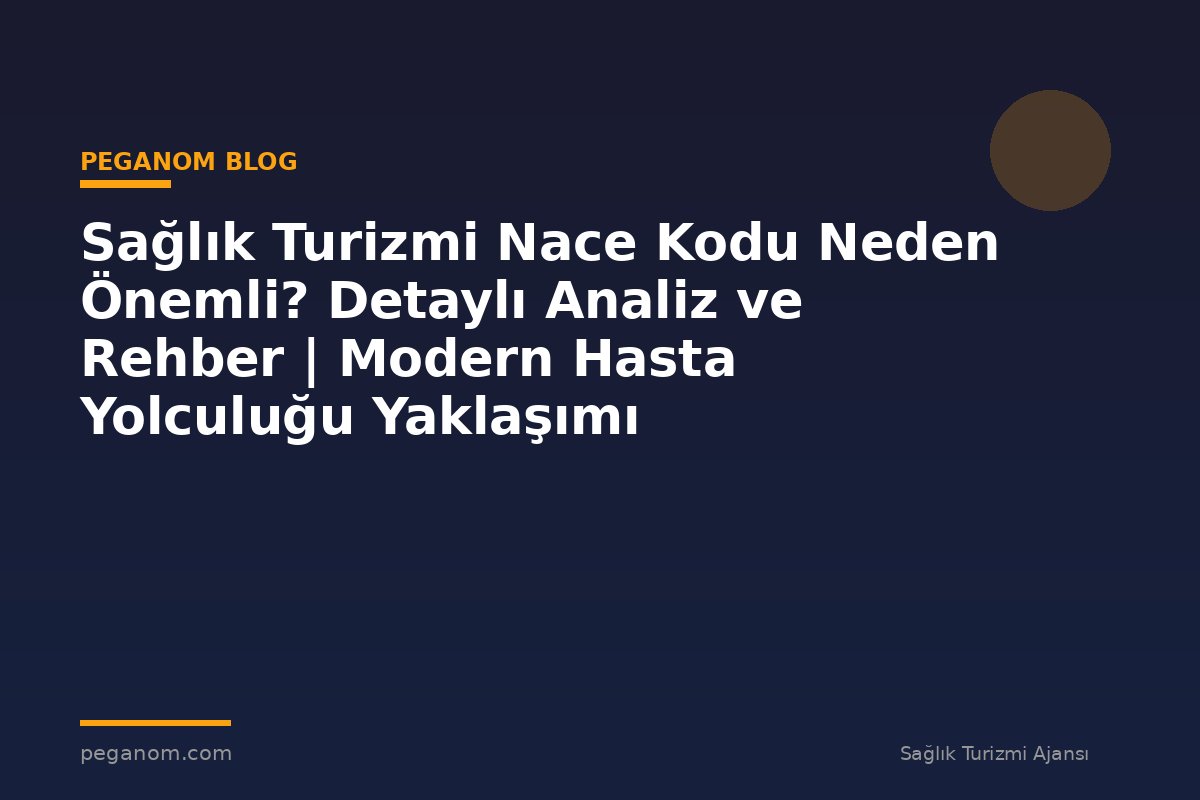 Sağlık Turizmi Nace Kodu Neden Önemli? Detaylı Analiz ve Rehber | Modern Hasta Yolculuğu Yaklaşımı