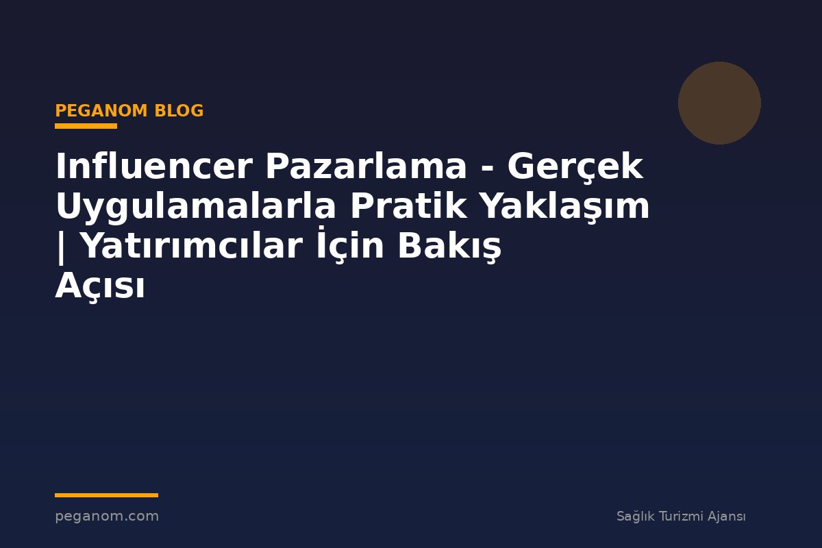 Influencer Pazarlama - Gerçek Uygulamalarla Pratik Yaklaşım | Yatırımcılar İçin Bakış Açısı