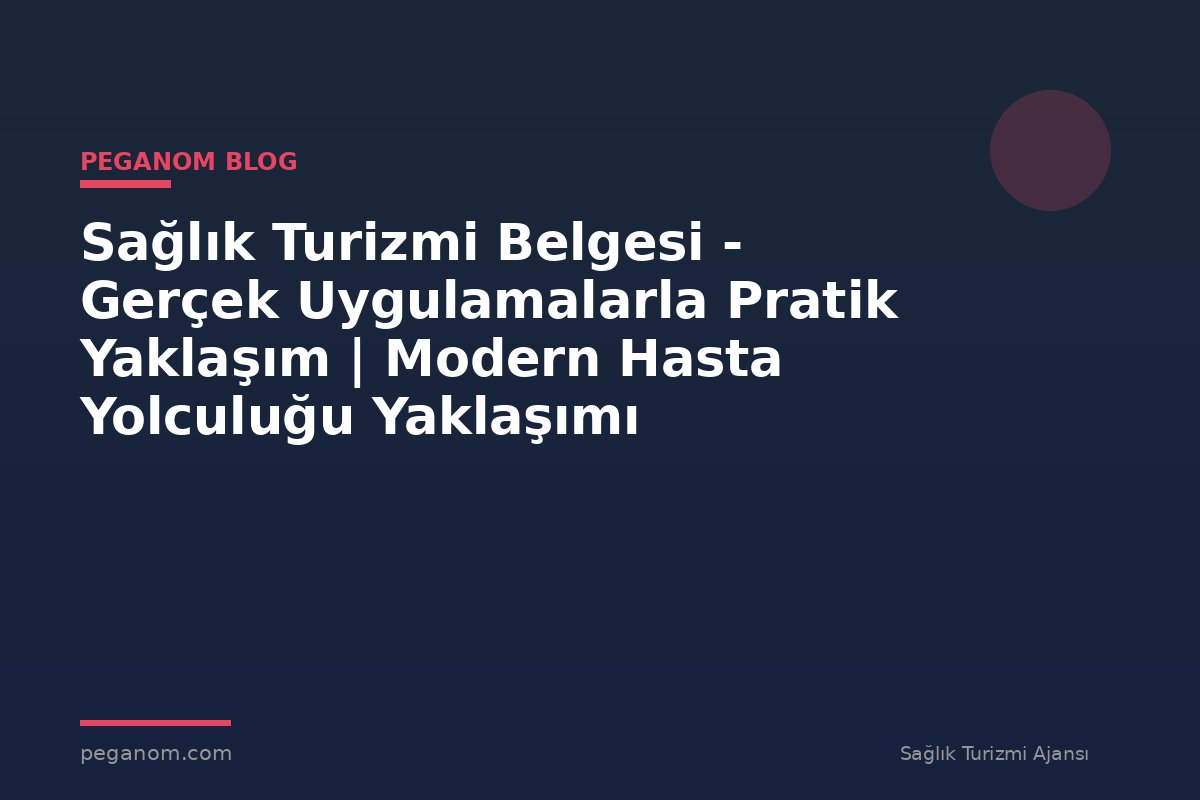 Sağlık Turizmi Belgesi - Gerçek Uygulamalarla Pratik Yaklaşım | Modern Hasta Yolculuğu Yaklaşımı