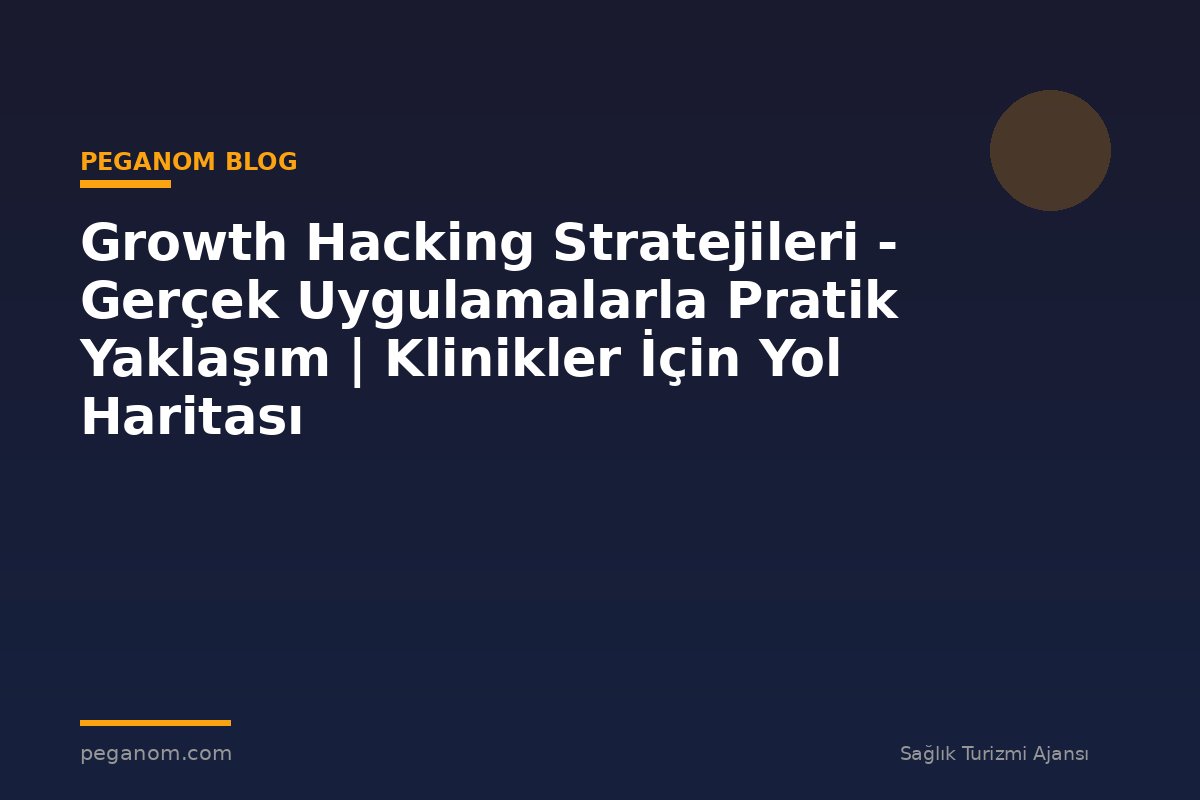 Growth Hacking Stratejileri - Gerçek Uygulamalarla Pratik Yaklaşım | Klinikler İçin Yol Haritası