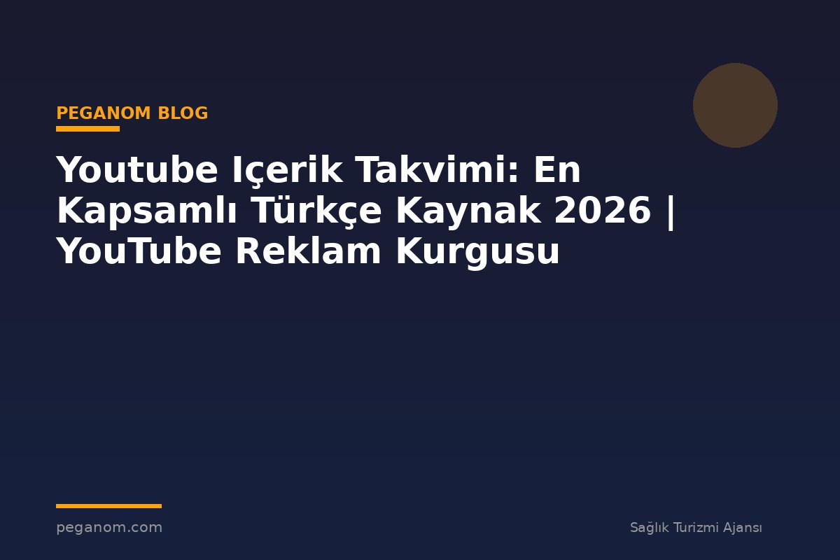 Youtube Içerik Takvimi: En Kapsamlı Türkçe Kaynak 2026 | YouTube Reklam Kurgusu
