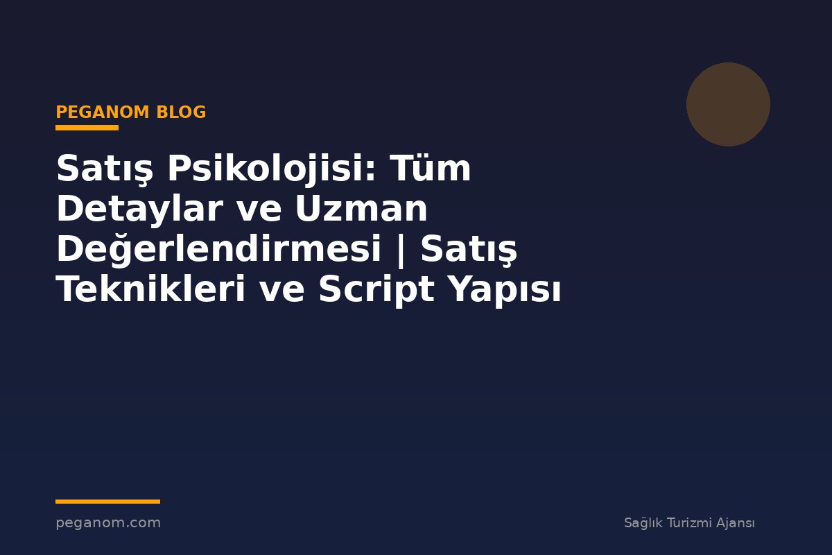 Satış Psikolojisi: Tüm Detaylar ve Uzman Değerlendirmesi | Satış Teknikleri ve Script Yapısı