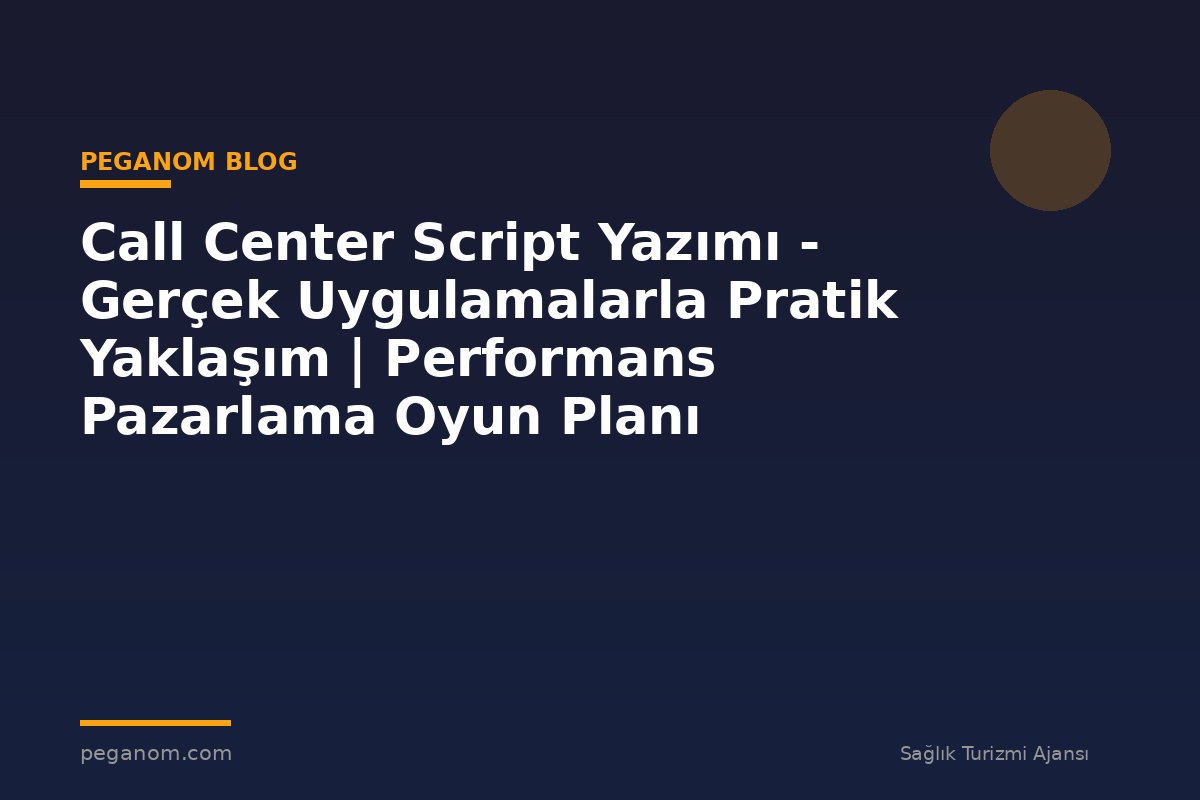 Call Center Script Yazımı - Gerçek Uygulamalarla Pratik Yaklaşım | Performans Pazarlama Oyun Planı