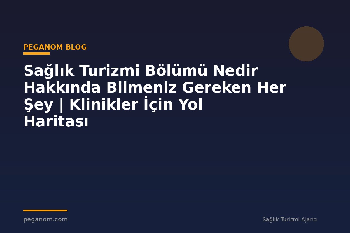 Sağlık Turizmi Bölümü Nedir Hakkında Bilmeniz Gereken Her Şey | Klinikler İçin Yol Haritası