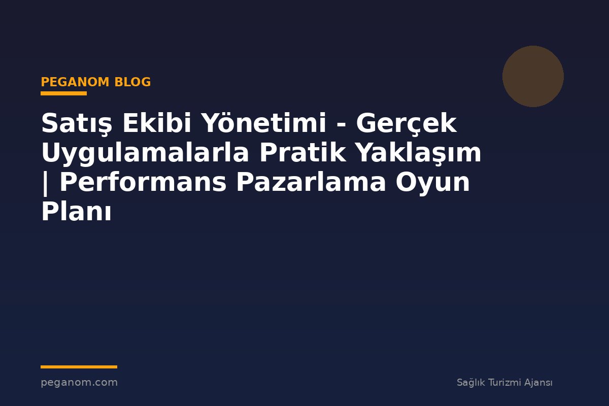 Satış Ekibi Yönetimi - Gerçek Uygulamalarla Pratik Yaklaşım | Performans Pazarlama Oyun Planı