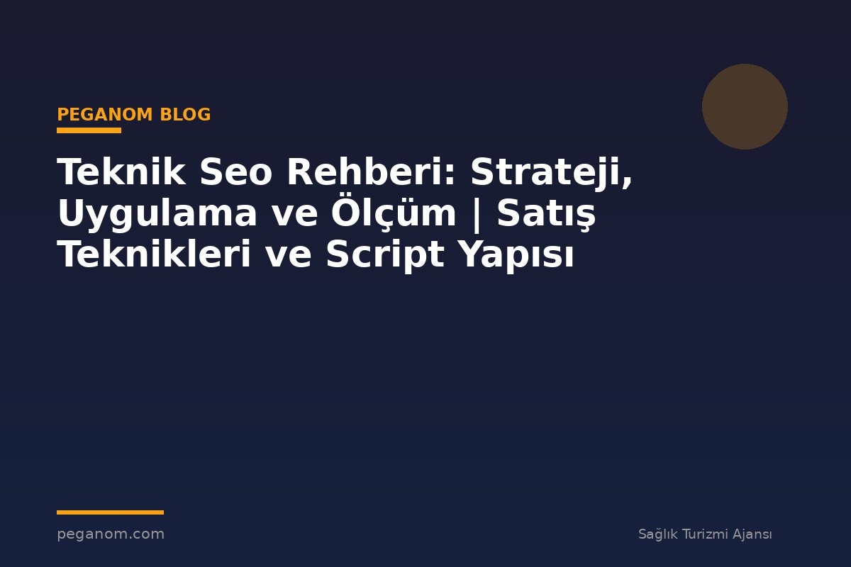Teknik Seo Rehberi: Strateji, Uygulama ve Ölçüm | Satış Teknikleri ve Script Yapısı