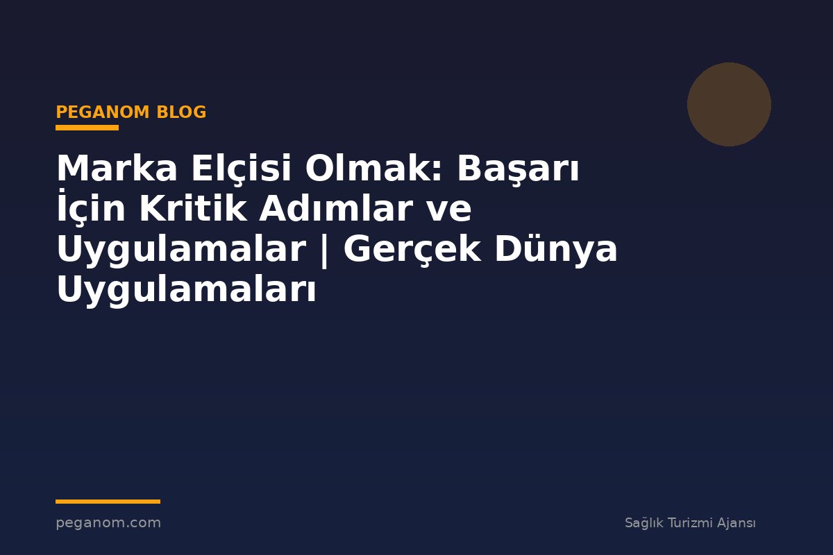 Marka Elçisi Olmak: Başarı İçin Kritik Adımlar ve Uygulamalar | Gerçek Dünya Uygulamaları