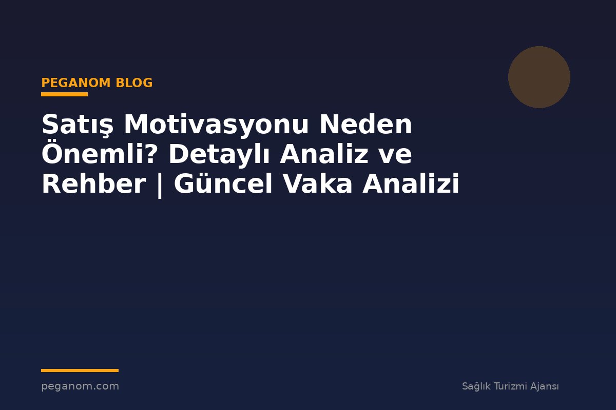 Satış Motivasyonu Neden Önemli? Detaylı Analiz ve Rehber | Güncel Vaka Analizi