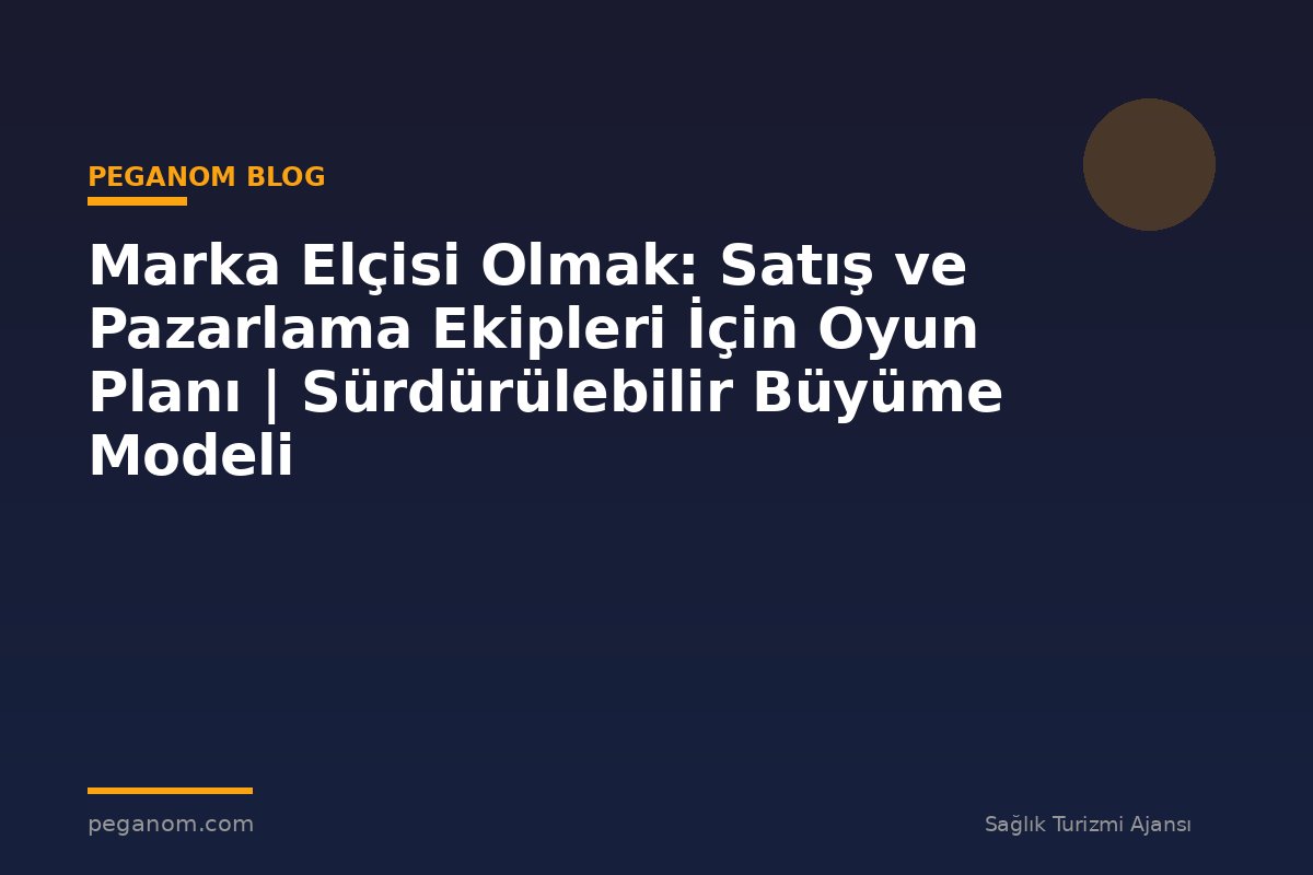 Marka Elçisi Olmak: Satış ve Pazarlama Ekipleri İçin Oyun Planı | Sürdürülebilir Büyüme Modeli