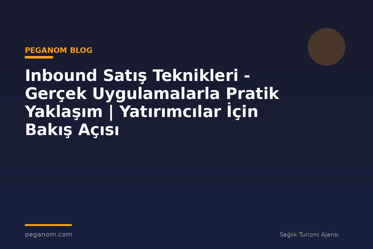 Inbound Satış Teknikleri - Gerçek Uygulamalarla Pratik Yaklaşım | Yatırımcılar İçin Bakış Açısı
