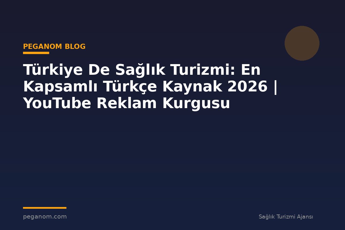 Türkiye De Sağlık Turizmi: En Kapsamlı Türkçe Kaynak 2026 | YouTube Reklam Kurgusu