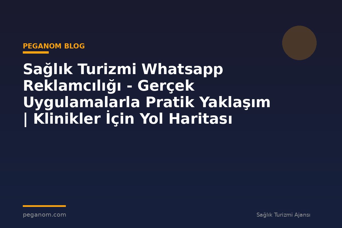 Sağlık Turizmi Whatsapp Reklamcılığı - Gerçek Uygulamalarla Pratik Yaklaşım | Klinikler İçin Yol Haritası
