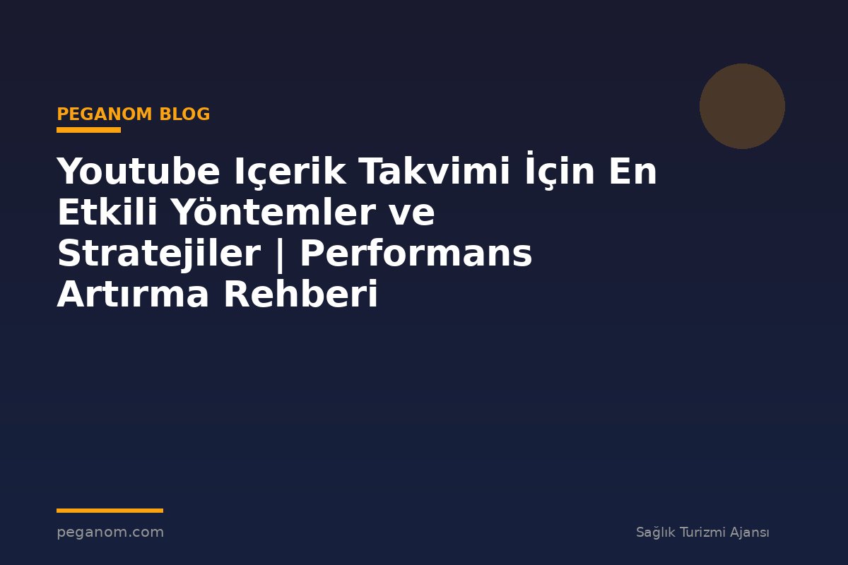 Youtube Içerik Takvimi İçin En Etkili Yöntemler ve Stratejiler | Performans Artırma Rehberi