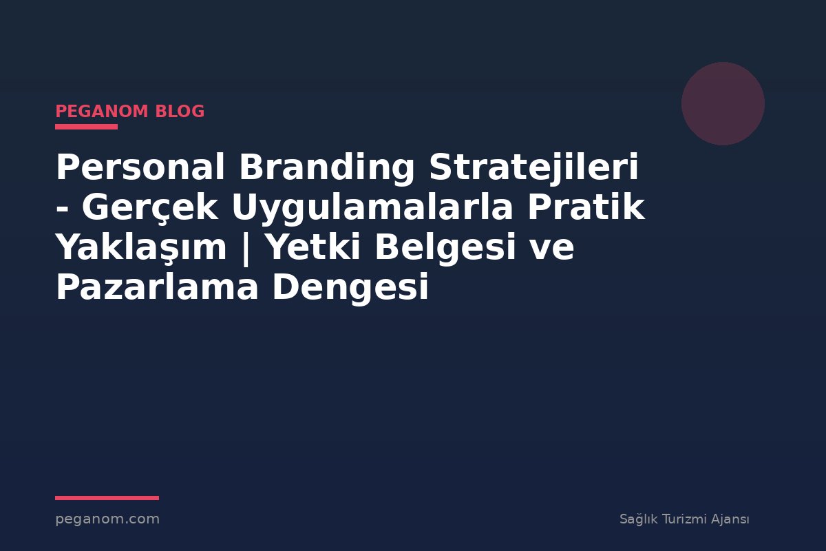 Personal Branding Stratejileri - Gerçek Uygulamalarla Pratik Yaklaşım | Yetki Belgesi ve Pazarlama Dengesi