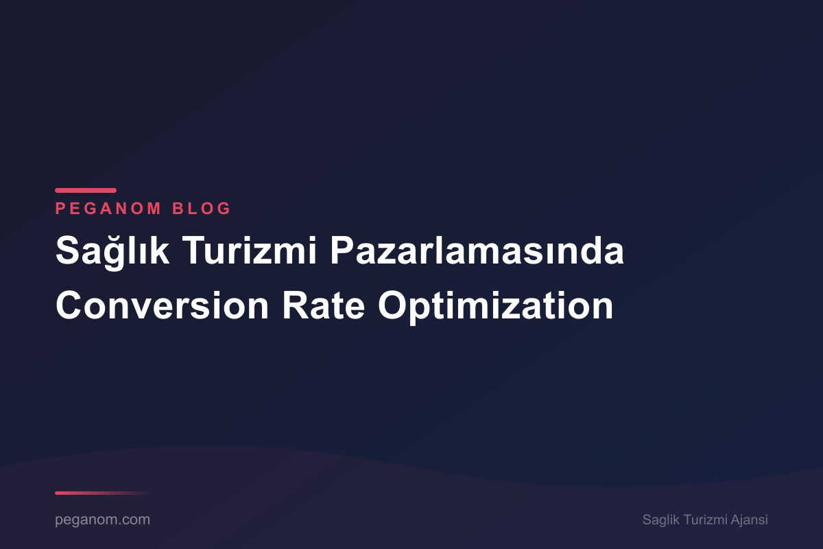 Sağlık Turizmi Pazarlamasında Conversion Rate Optimization