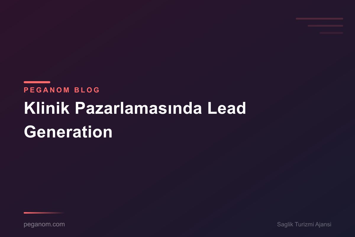 Klinik Pazarlamasında Lead Generation