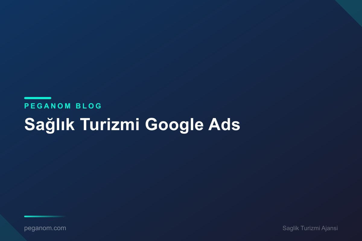 Sağlık Turizmi Google Ads