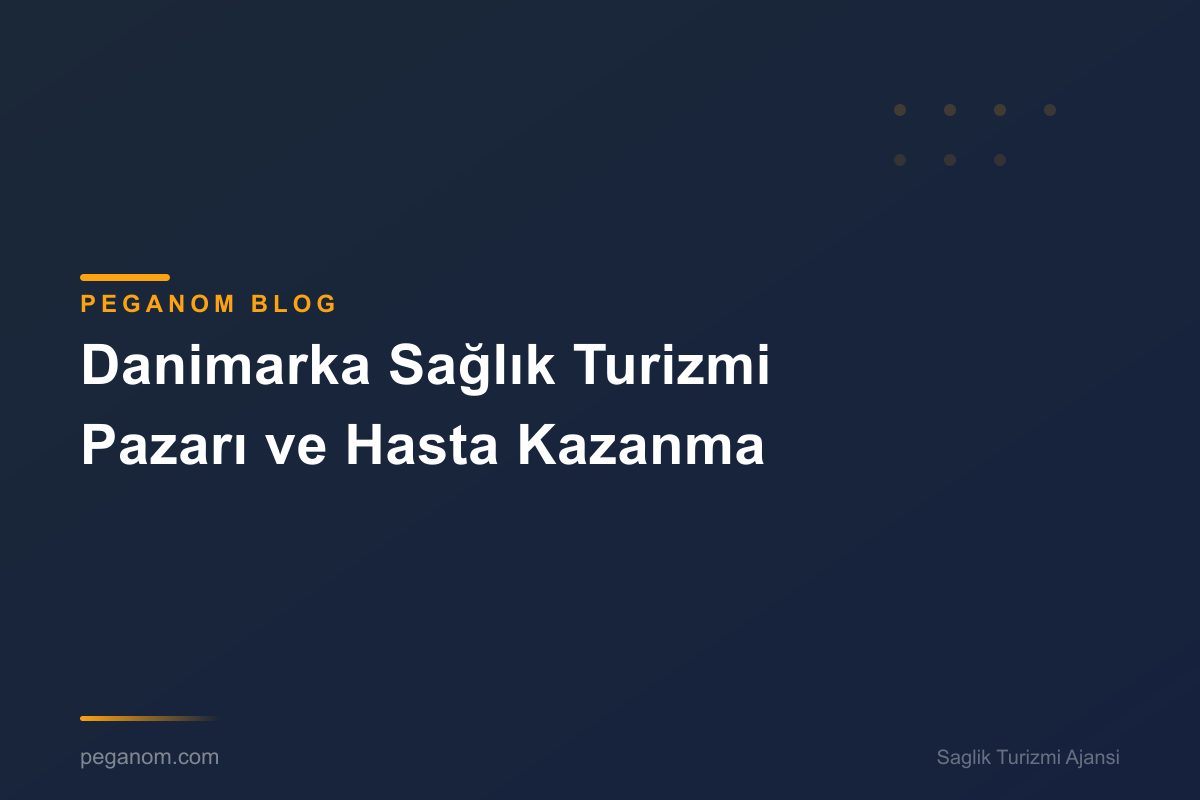 Danimarka Sağlık Turizmi Pazarı ve Hasta Kazanma