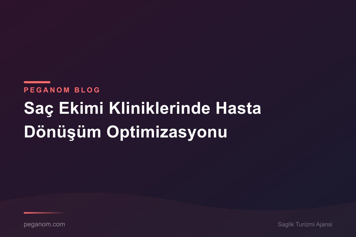 Saç Ekimi Kliniklerinde Hasta Dönüşüm Optimizasyonu