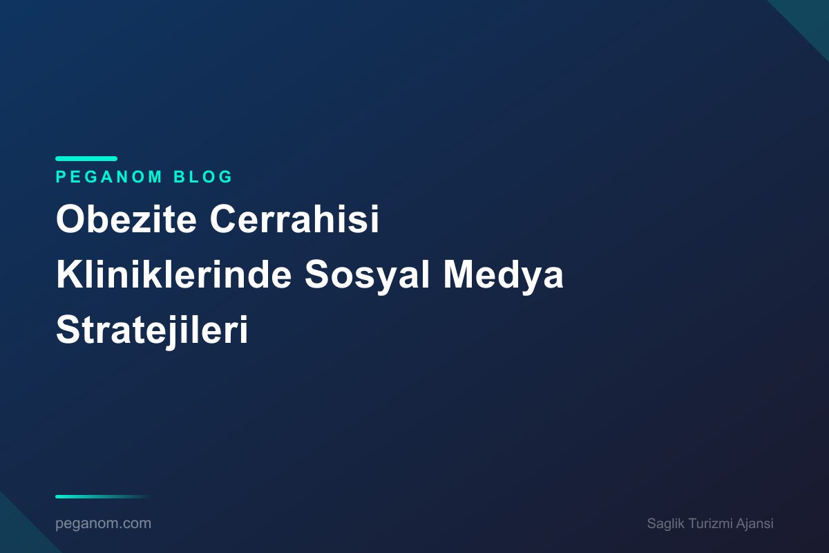Obezite Cerrahisi Kliniklerinde Sosyal Medya Stratejileri
