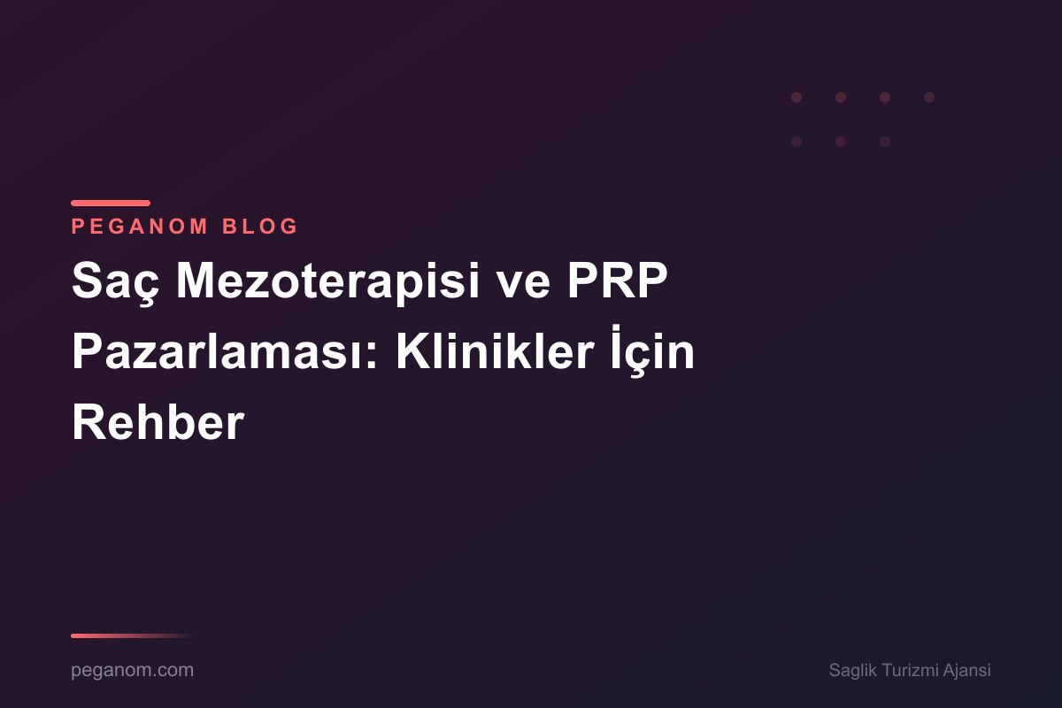 Saç Mezoterapisi ve PRP Pazarlaması: Klinikler İçin Rehber