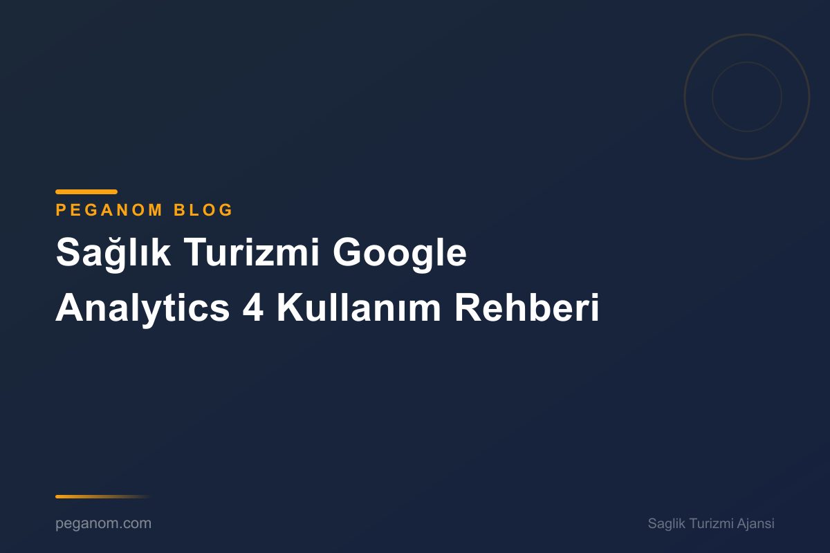 Sağlık Turizmi Google Analytics 4 Kullanım Rehberi