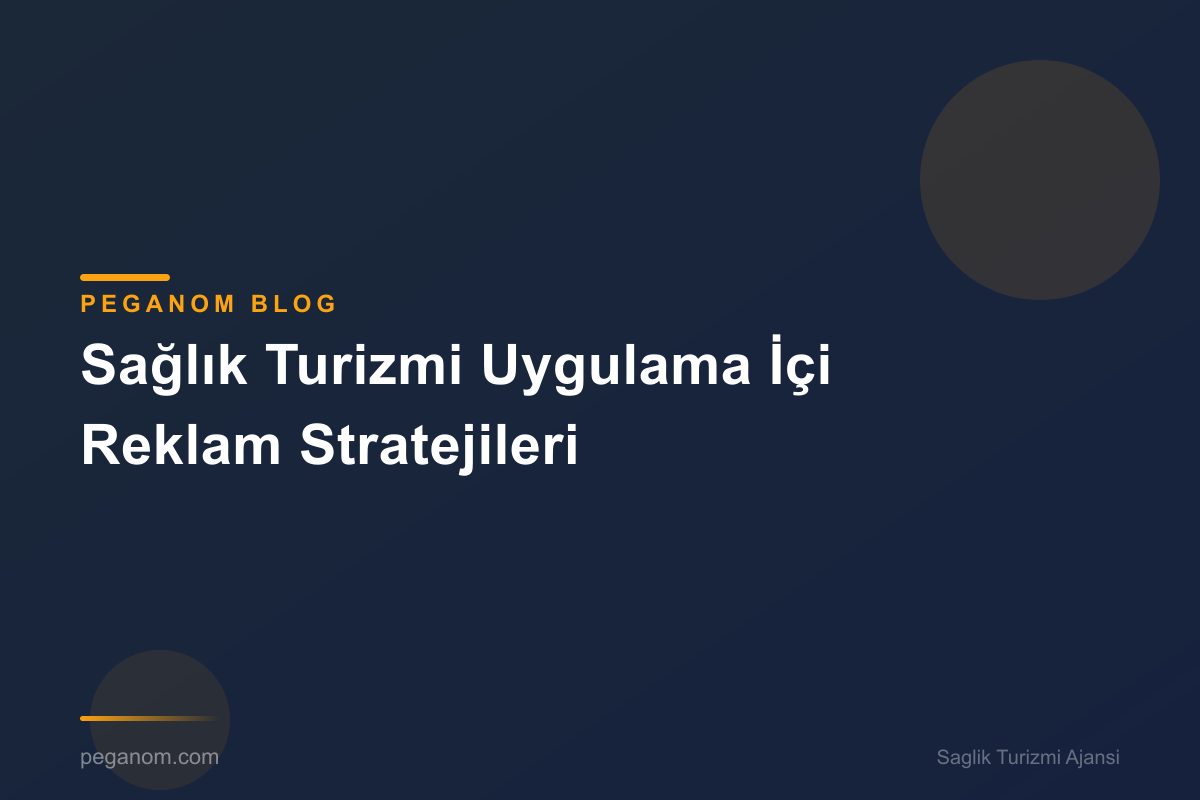 Sağlık Turizmi Uygulama İçi Reklam Stratejileri