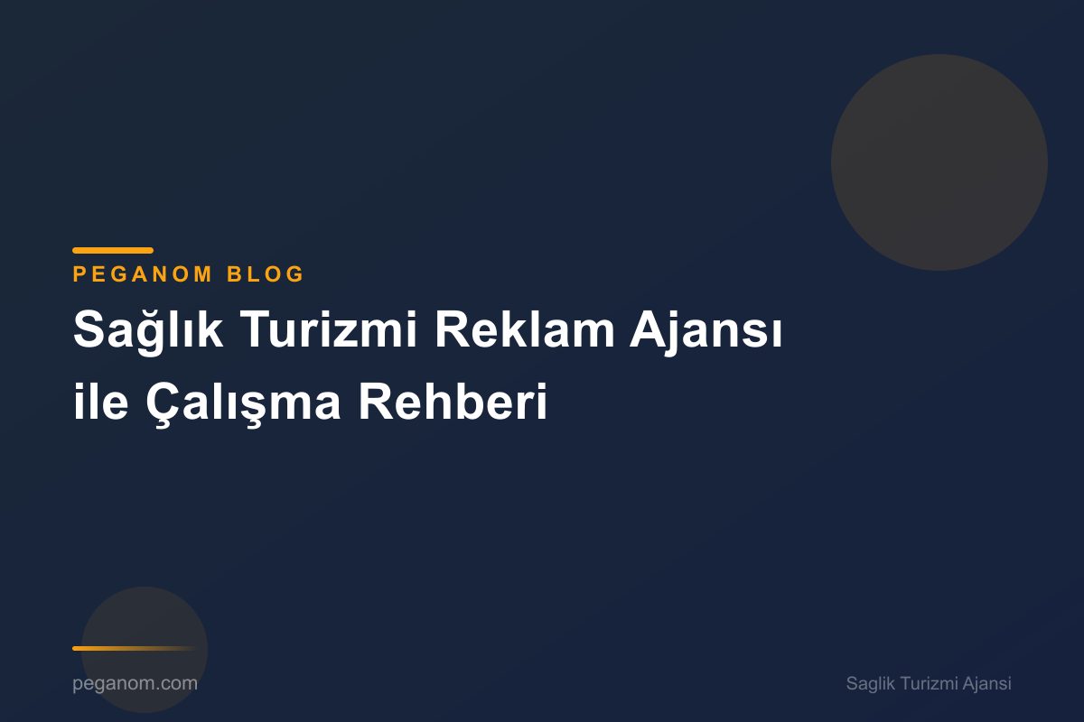 Sağlık Turizmi Reklam Ajansı ile Çalışma Rehberi