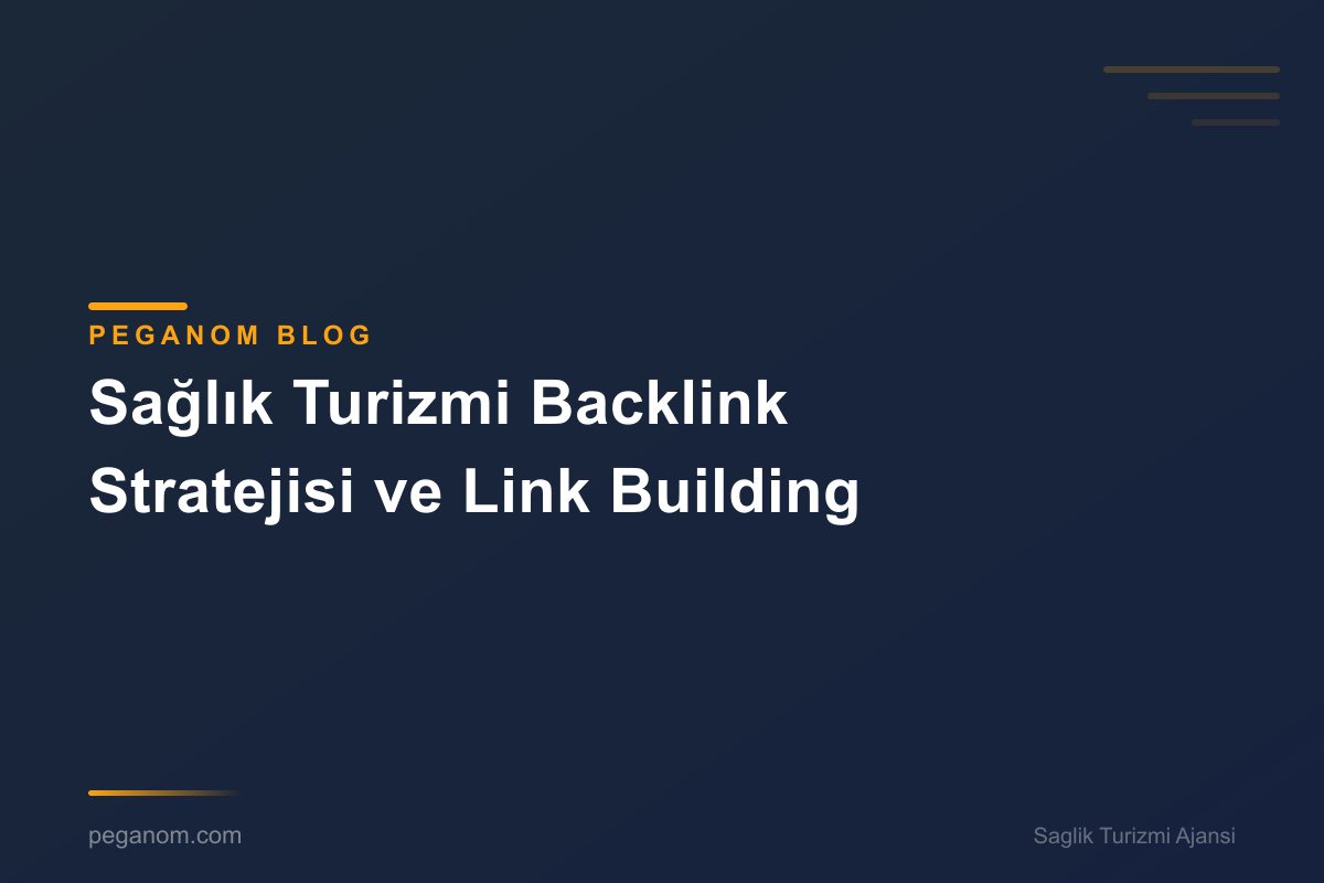 Sağlık Turizmi Backlink Stratejisi ve Link Building