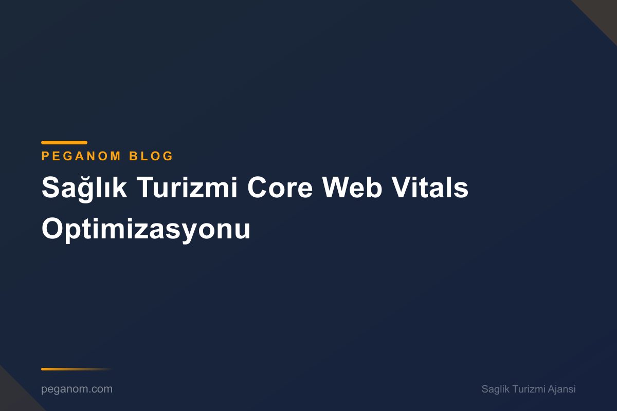 Sağlık Turizmi Core Web Vitals Optimizasyonu