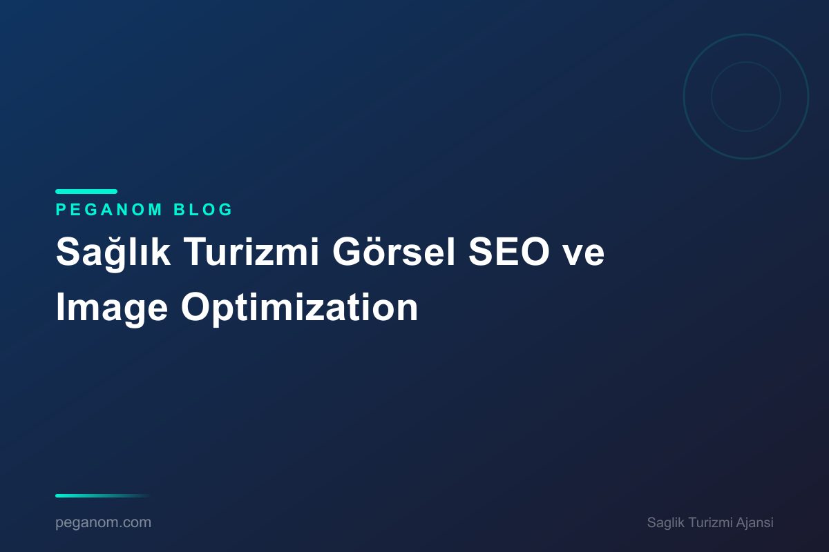 Sağlık Turizmi Görsel SEO ve Image Optimization