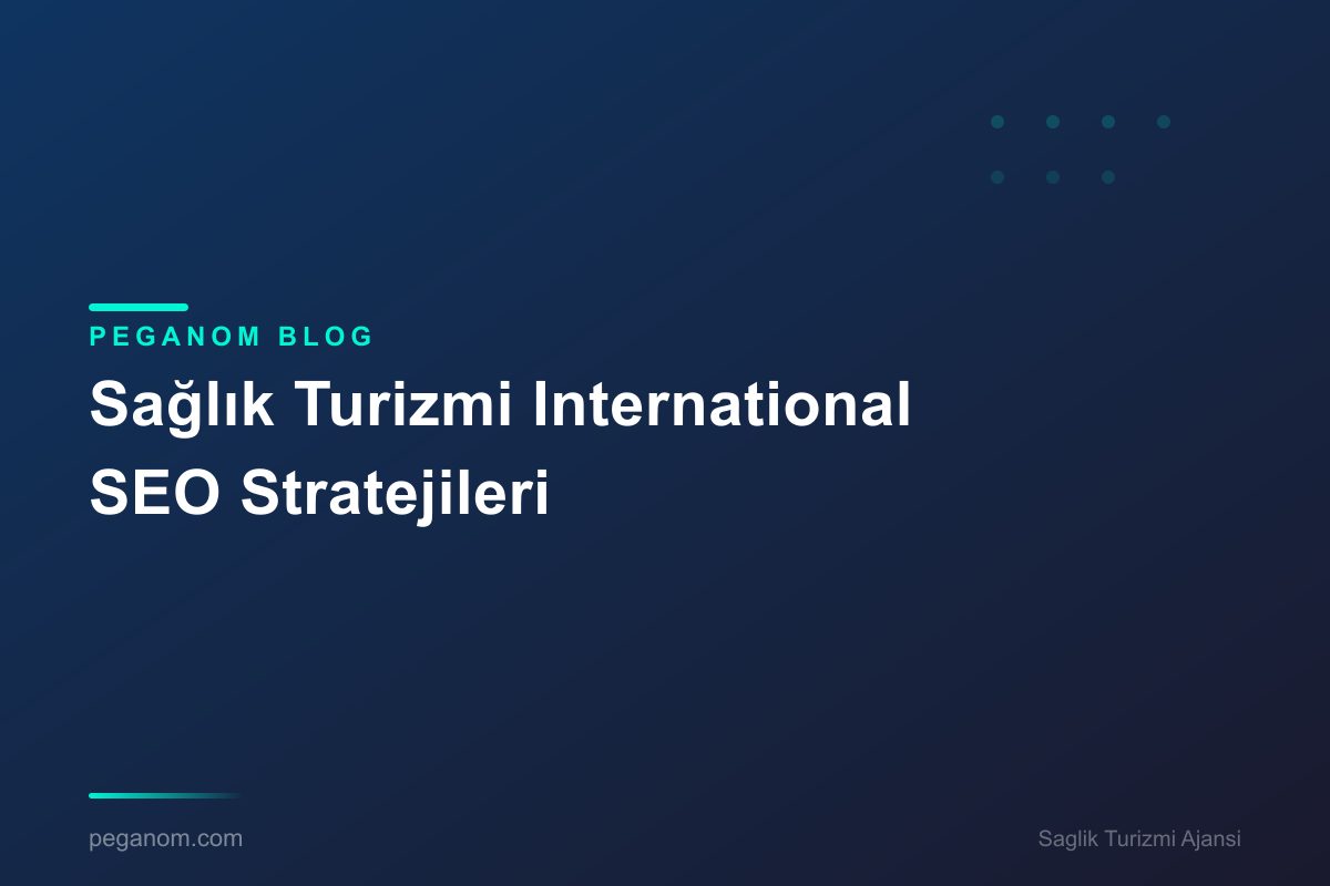 Sağlık Turizmi International SEO Stratejileri