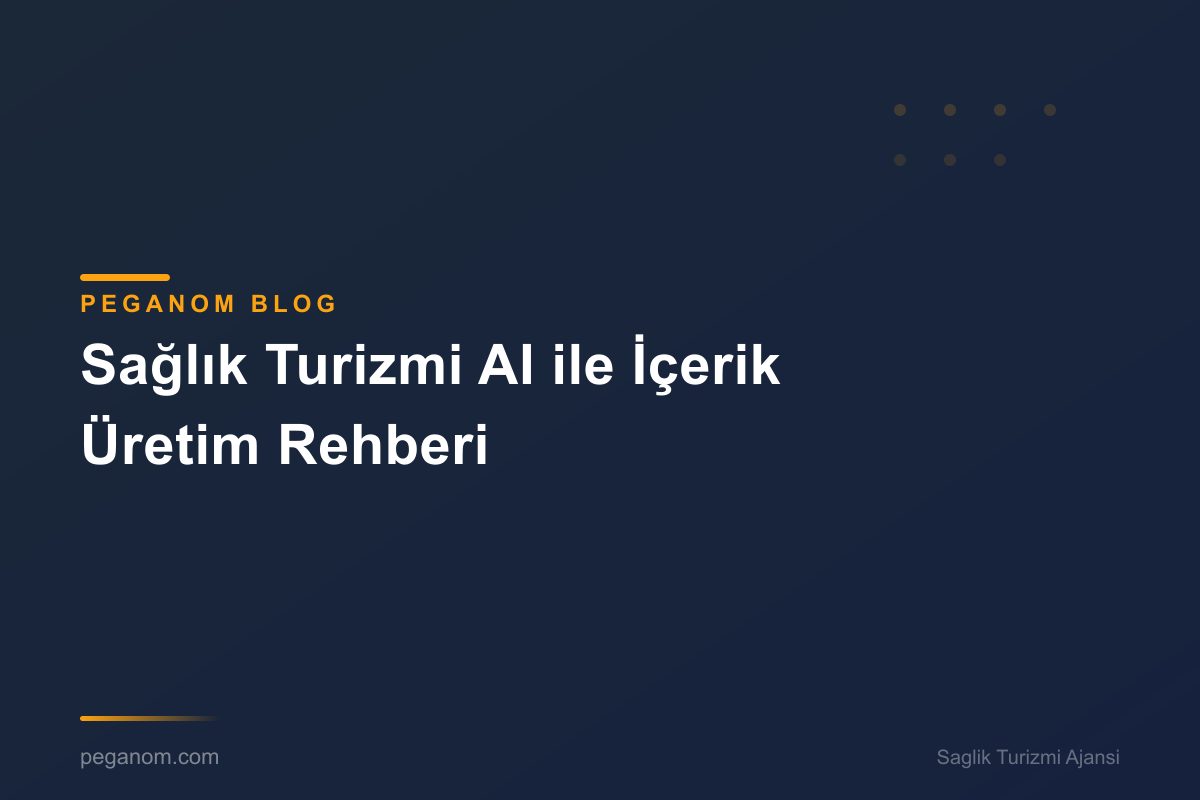 Sağlık Turizmi AI ile İçerik Üretim Rehberi