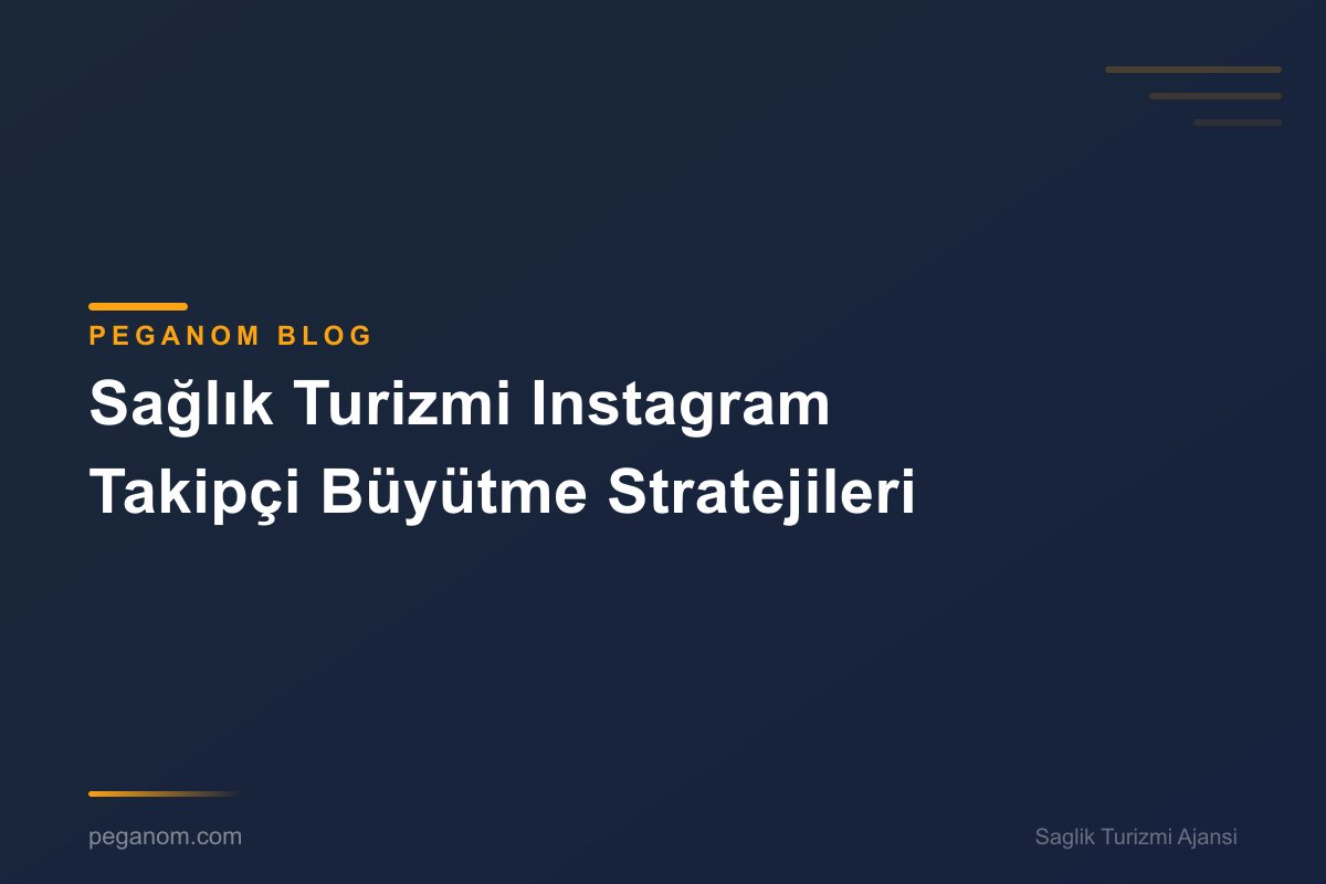 Sağlık Turizmi Instagram Takipçi Büyütme Stratejileri