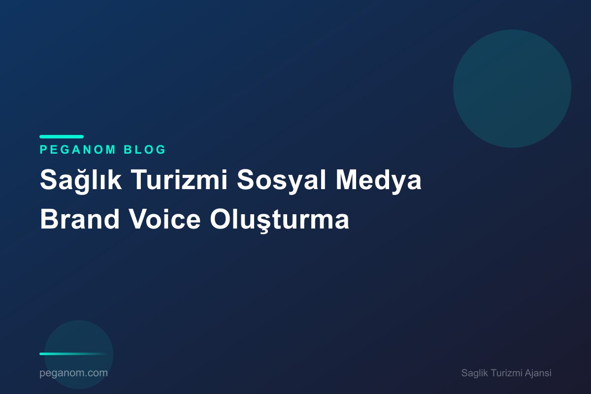 Sağlık Turizmi Sosyal Medya Brand Voice Oluşturma