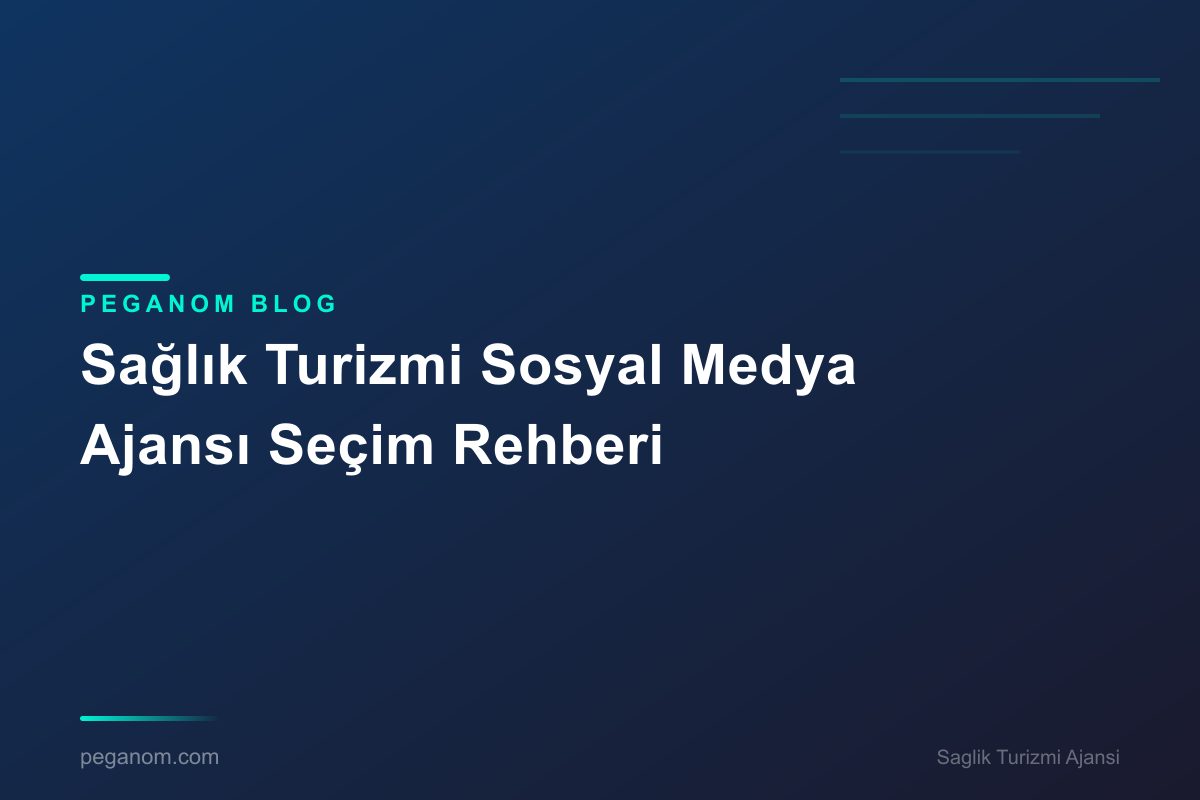 Sağlık Turizmi Sosyal Medya Ajansı Seçim Rehberi