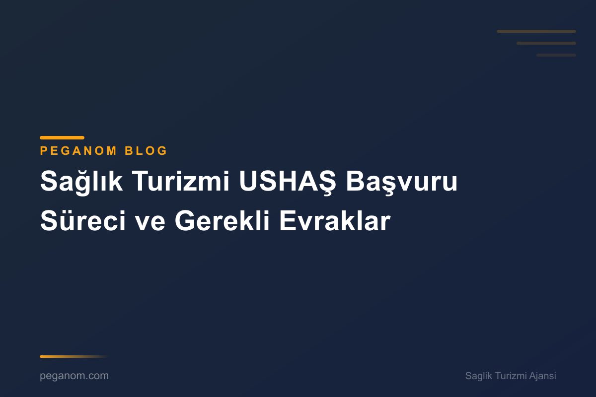 Sağlık Turizmi USHAŞ Başvuru Süreci ve Gerekli Evraklar