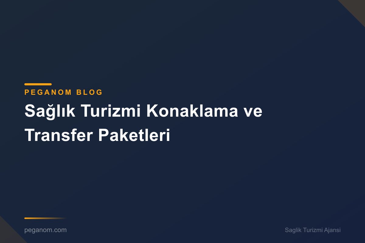 Sağlık Turizmi Konaklama ve Transfer Paketleri