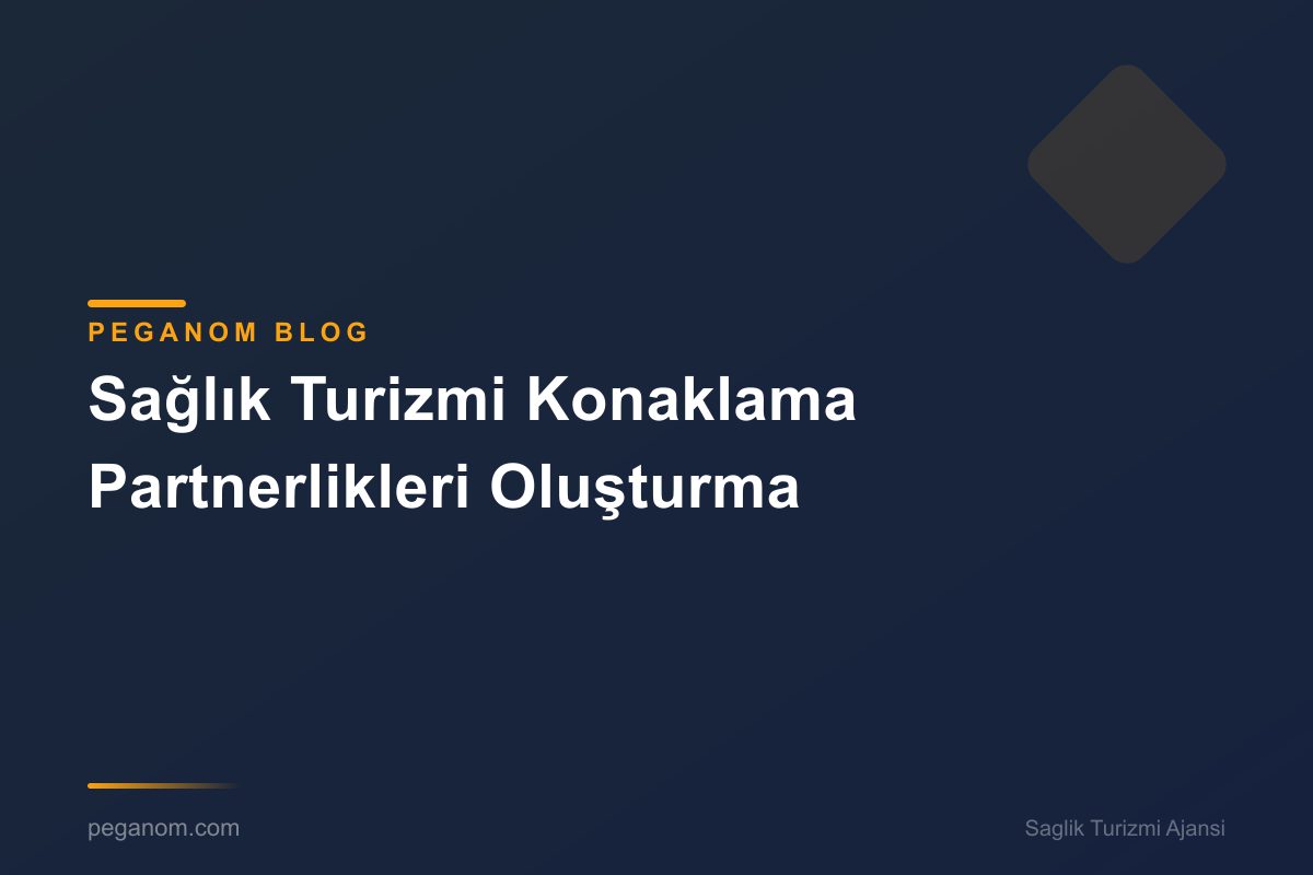 Sağlık Turizmi Konaklama Partnerlikleri Oluşturma
