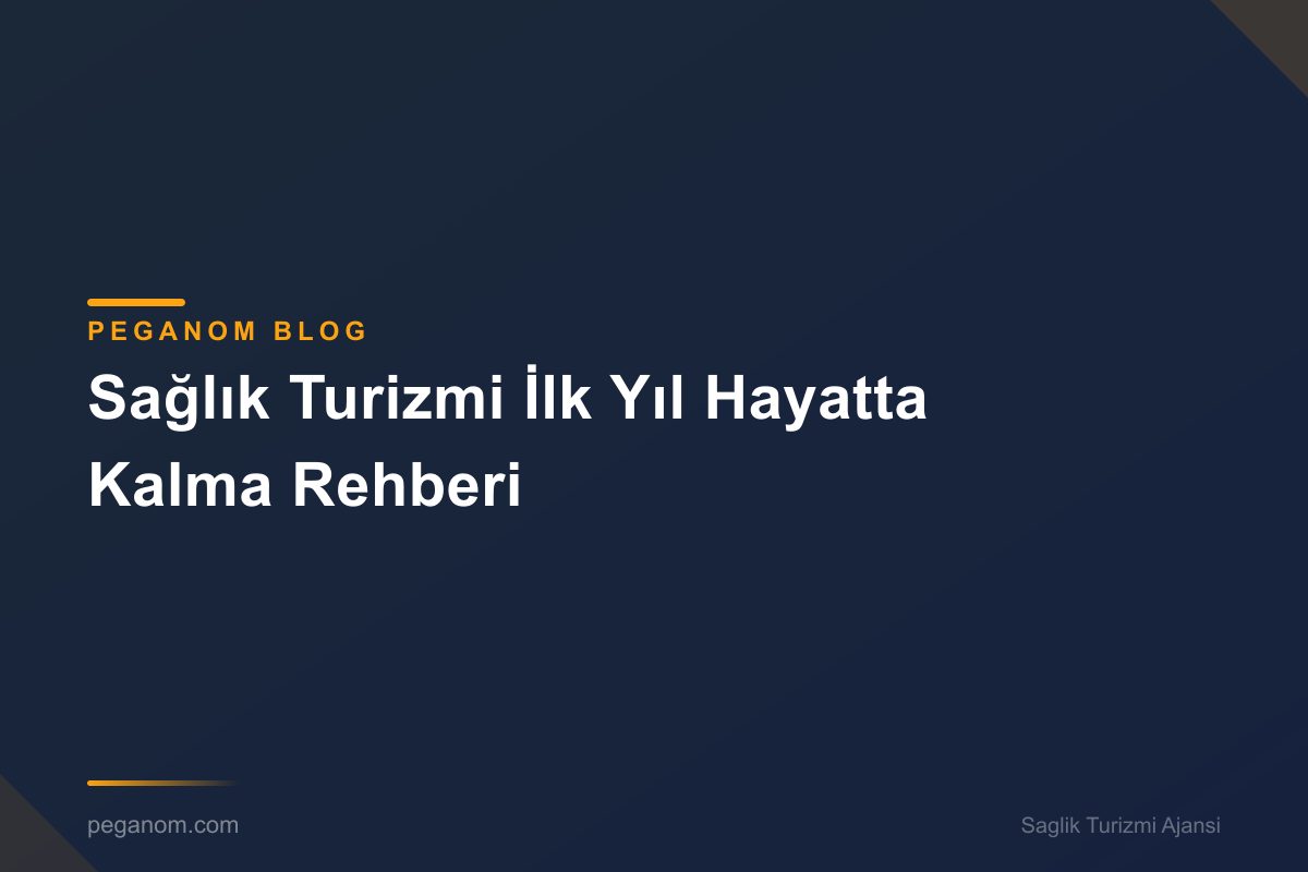 Sağlık Turizmi İlk Yıl Hayatta Kalma Rehberi