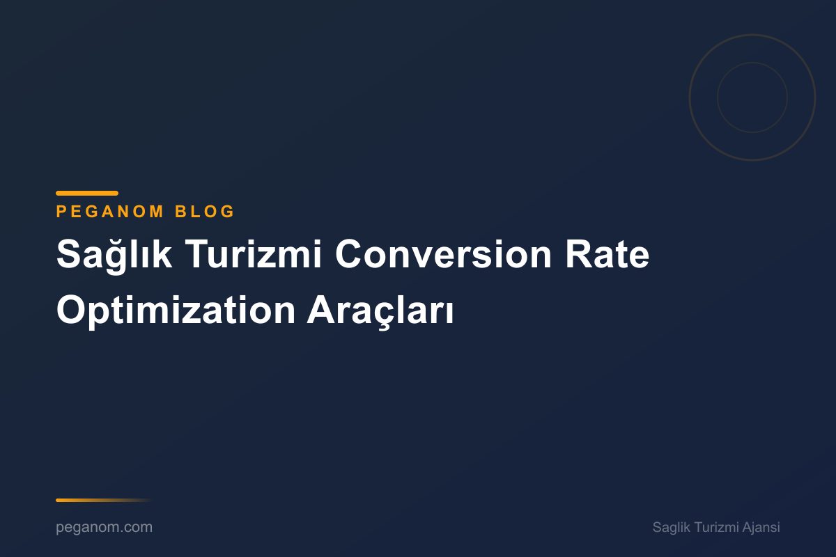Sağlık Turizmi Conversion Rate Optimization Araçları