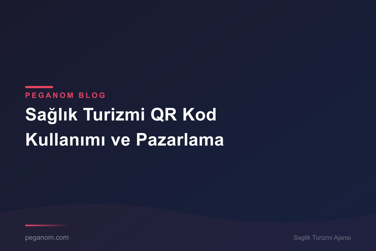 Sağlık Turizmi QR Kod Kullanımı ve Pazarlama