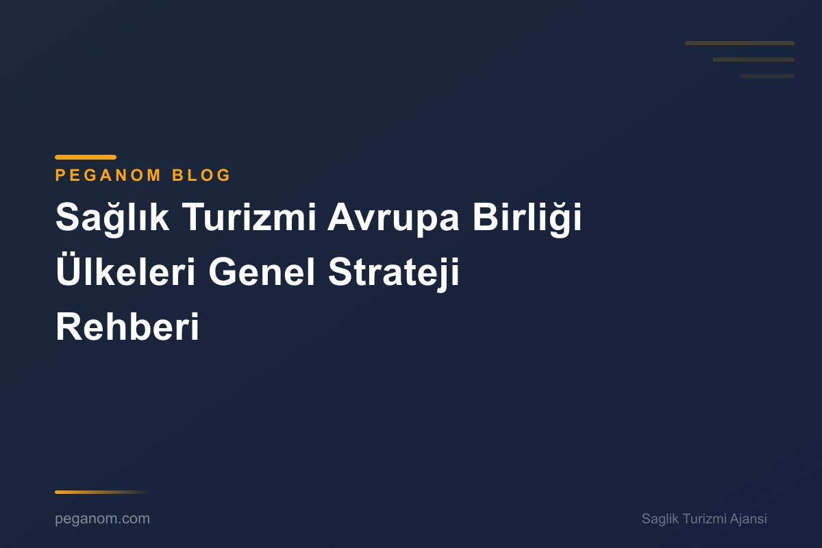 Sağlık Turizmi Avrupa Birliği Ülkeleri Genel Strateji Rehberi