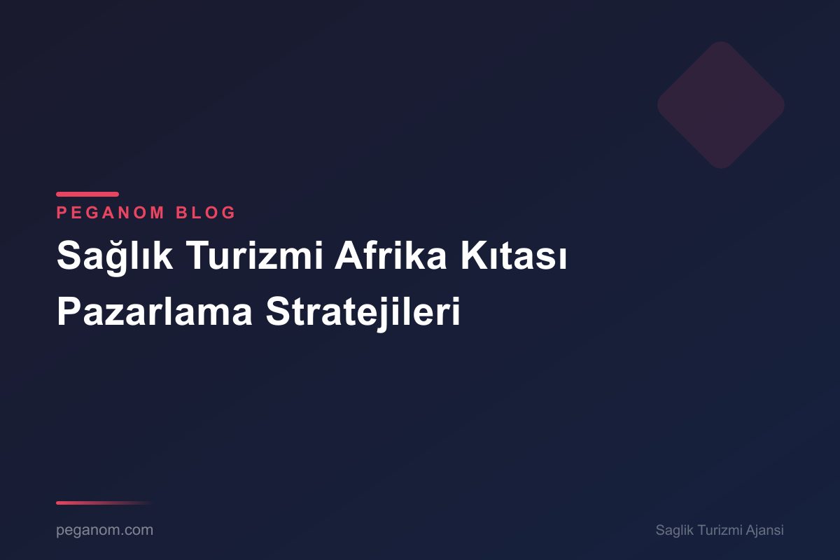 Sağlık Turizmi Afrika Kıtası Pazarlama Stratejileri