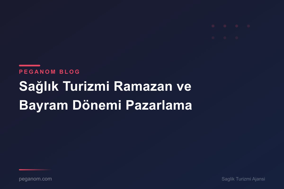 Sağlık Turizmi Ramazan ve Bayram Dönemi Pazarlama