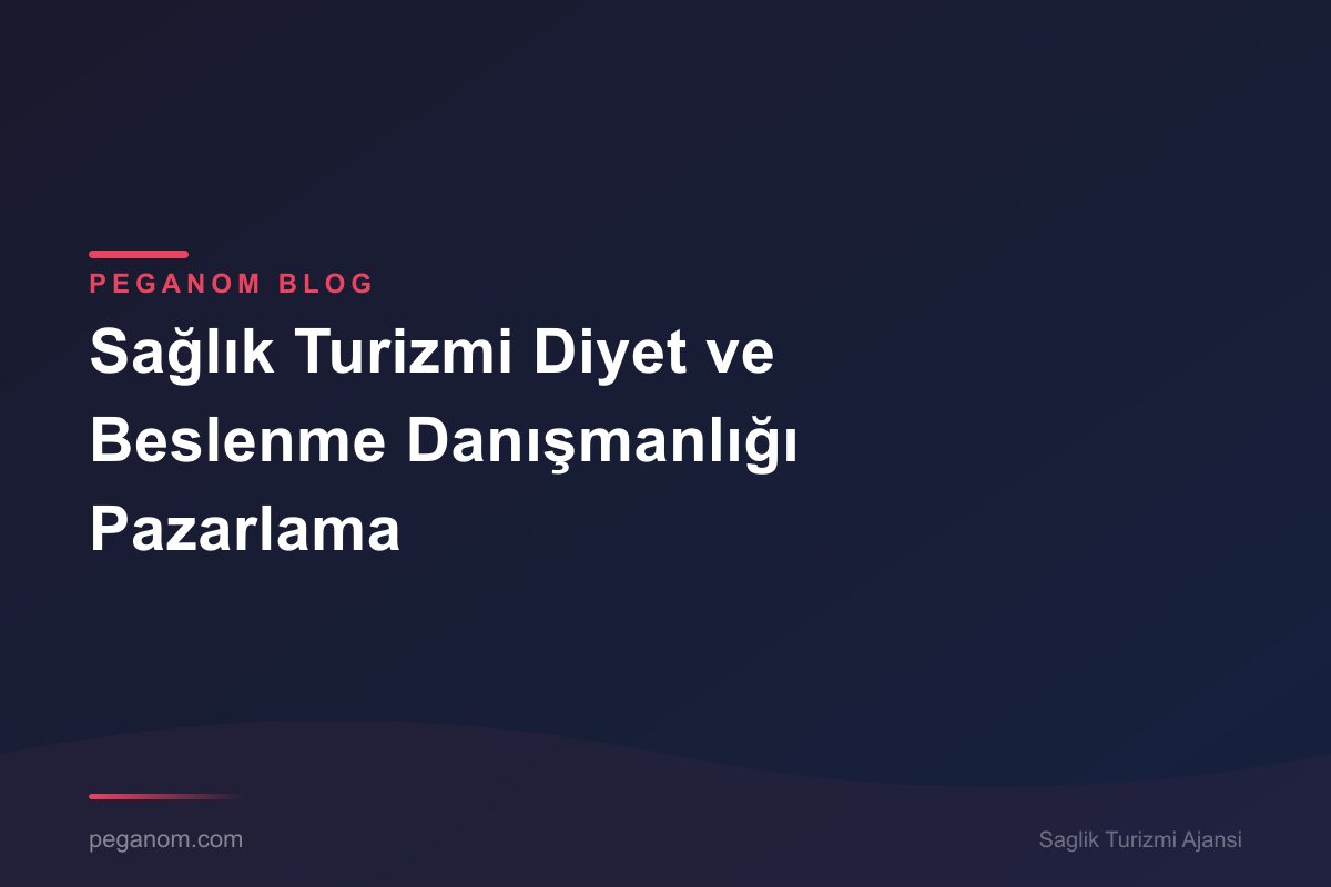 Sağlık Turizmi Diyet ve Beslenme Danışmanlığı Pazarlama