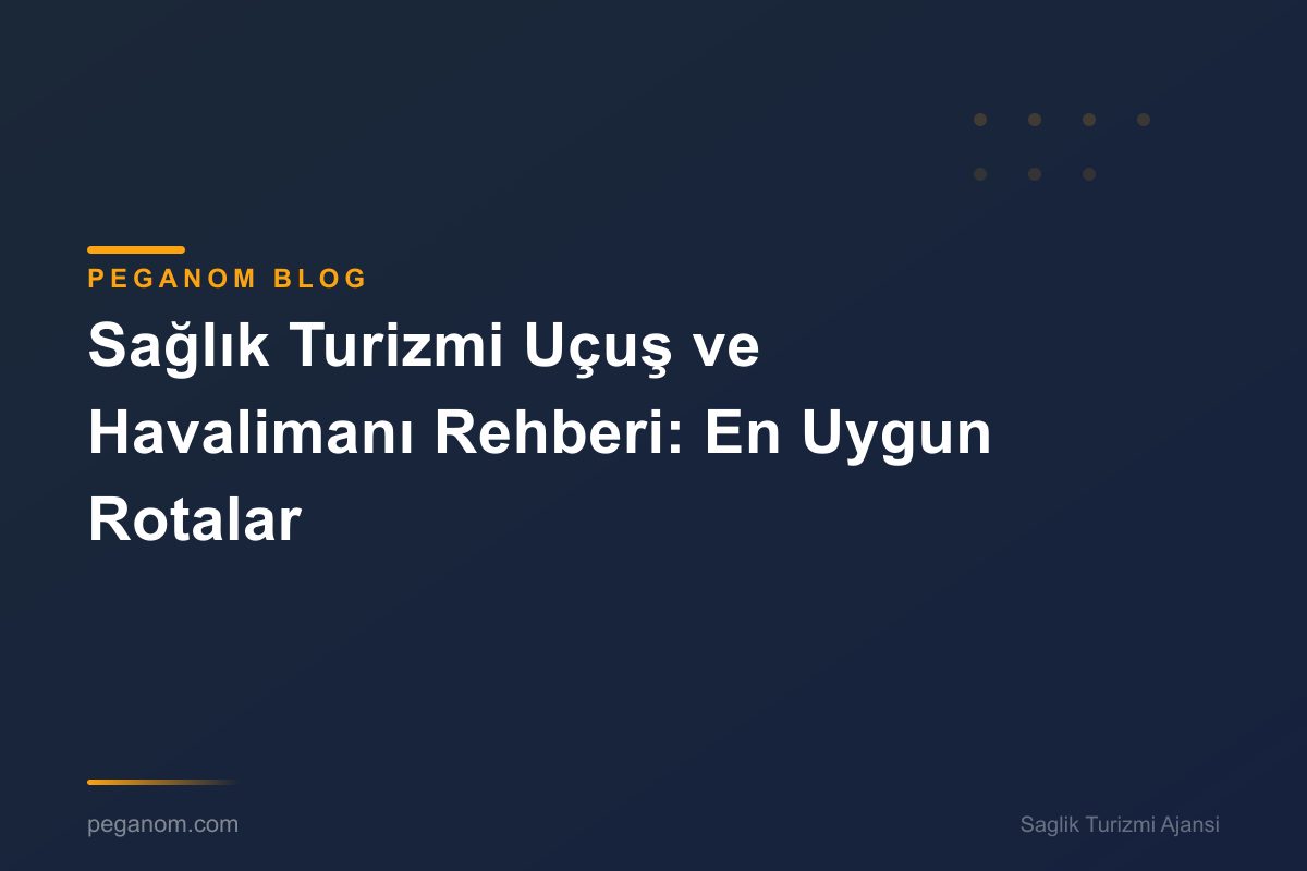 Sağlık Turizmi Uçuş ve Havalimanı Rehberi: En Uygun Rotalar